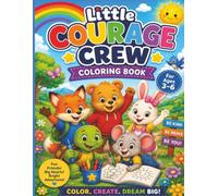 Little Courage Crew Coloring Book: Little Courage Crew Coloring Book for Ages 3-6: 60 Fun Adventures That Inspire Kindness, Courage, Friendship, Faith & Confidence in Little Heart