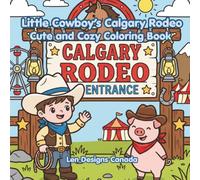 Little Cowboy’s Calgary Rodeo: Cute and Cozy Coloring Book
