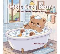 Little Cozy Bear: Cute and Comfy Coloring Book Featuring Adorable Animal Home Scenes in Fuzzy Hygge Style for Relaxation, Stress Relief, and Mindfulness for Adults and Teens (Cozy Animal Moments)