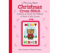 Little Cozy Bears Christmas Cross Stitch: 10 Bold & Easy Patterns to Stitch a Jolly Season (Little Cozy Bears Cross Stitch)