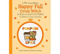 Little Cozy Bears Happy Fall Cross Stitch: 10 Bold & Easy Patterns to Stitch a Cozy Autumn (Little Cozy Bears Cross Stitch)