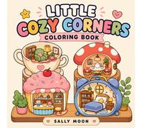Little Cozy Corners Coloring Book: Cute and Simple Coloring Pages with Tiny Cozy Spaces, Mini Rooms, Sweet Shops, and Adorable Corners for Kids, Teens, and Adults