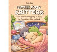 Little Cozy Critters: Cute Animals Snuggling at Home for Relaxation Coloring Book