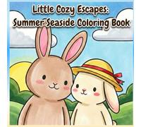 Little Cozy Escapes: Summer Seaside Coloring Book: Cute Rabbit Sisters in Cozy Seaside & Cottage Scenes for Relaxation and Stress Relief