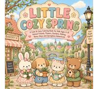 LITTLE COZY SPRING: A Cute & Cozy Coloring Book for Kids Ages 4-8: Animal Friends, Flowers, Gardens, Baking, Rainy Days and Springtime Adventures