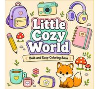 Little Cozy World: Bold And Easy Coloring Book: 40 Cozy Designs With Cute Animals, Relaxing Nature Scenes, Plants And Cut-Out Sticker Style Pages