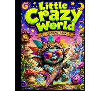 Little Crazy World Coloring Book: Funny Animals, Silly Monsters and Cute Crazy Scenes for Kids