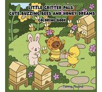 Little Critter Pals: Cute Buzzing Bees And Honey Dreams: Coloring book for Adults and Teens Featuring Adorable Animal Characters, Cute Moments and Comfy Scenes (Little Critter Pals Coloring Books)