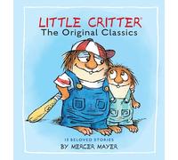 Little Critter: The Original Classics (Little Critter): The Original Classics, 13 Beloved Stories (Little Critter Classics)