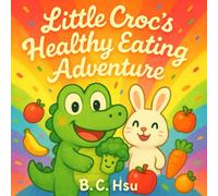 Little Croc’s Healthy Eating Adventure: Help Kids Try New Foods & Boost Big Energy!