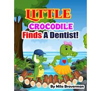 Little Crocodile Finds A Dentist!: Baby crocodile's discoveries of the amazing and exciting facts about animals' teeth and their diversity in his quest for a dentist.