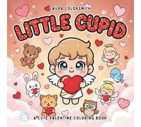 Little Cupid - A Cute Valentine Coloring Book: Bold & Easy Valentine Coloring Pages with Cute Cupids, Sweet Hearts, and Adorable Love Scenes for All Ages (Coloring book for Valentine)