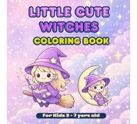Little Cute Witches Coloring Book: A Cozy, Non-Scary Coloring Book for Kids Ages 3-7