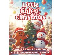 Little Cutest Christmas: A Sweet & Simple Holiday Coloring Book for Toddlers | Easy Christmas Pages with Santa, Snowmen, & Gingerbread Friends for Little Hands to Color (The Littles Series)