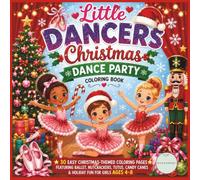 Little Dancers Christmas Dance Party Coloring Book: 30 Easy Christmas-Themed Coloring Pages Featuring Ballet, Nutcrackers, Tutus, Candy Canes & Holiday Fun for Girls Ages 4-8
