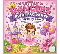 Little Dancers Princess Party Coloring Book: Magical Princess, Beautiful Dances and Fun Party Adventures for Girls ages 4-8