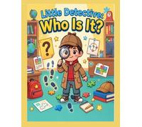 Little Detective: Who Is It?: A Fun Mystery Puzzle Book for Kids Ages 5-7 | Solve Clues, Find Hidden Objects & Discover Amazing