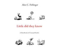 Little did they know: A Handbook of Unusual Deaths