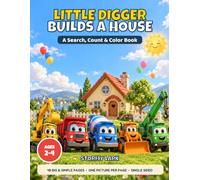 Little Digger Builds a House: A Search, Count and Color Book for Toddlers Ages 2-4 with 48 Big and Simple Coloring Pages