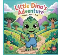Little Dino’s Adventure - Book 1: A Story Coloring Book About Learning, Friendship, and Discovery