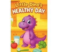 Little Dino’s Healthy Day Fun Coloring and Learning Book for Kids: Eat Well, Play, and Stay Active with Cute Dinosaurs | 100 Pages of Happy and Healthy Adventures (Little Dino's Learning Adventures)
