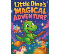 Little Dino’s Magical Adventure 100-Page Fun Dinosaur Coloring Book for Kids Ages 3-6: Cute Prehistoric Journey Full of Magic, Smiles, and Imagination (Little Dino's Learning Adventures)