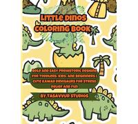 Little Dinos Coloring Book: Bold and Easy Prehistoric Designs for Toddlers, Kids, and Beginners , Cute Kawaii Dinosaurs for Stress Relief and Fun