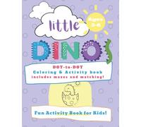 Little Dinos Dot to Dot Book for Kids Ages 3-6: Coloring and Activity Book: Books for Kids Ages 3, 4. 5, 6 | Kids Dot to Dot, Maze, Matching and Coloring Pages
