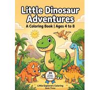 Little Dinosaur Adventures: A Coloring Book for Kids Ages 4 to 8 | 34 Adorable Designs Plus Fun Activities