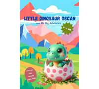 Little Dinosaur Oscar and His Big Adventure: A book with coloring pages for children aged 3-5. It teaches, entertains, develops!