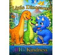 Little Dinosaurs, BIG Kindness: A Heartwarming Dino Jungle Story About Sharing, Friendship, and Kind Words