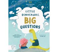Little Dinosaurs, Big Questions : 10 Thoughtful Stories