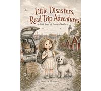 Little Disasters, Road Trip Adventures: Book Four of Emma & Noodle