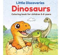 Little discoveries Dinosaurs: Coloring book for children 5-8 years old