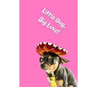 Little Dog, Big Love!: Positive Mindset Journal - Cute Chihuahua Themed Notebook