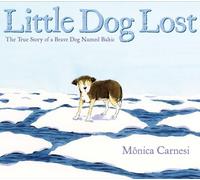 Little Dog Lost: The True Story of a Brave Dog Named Baltic