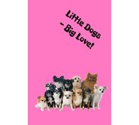Little Dogs - Big Love!: Adorable chihuahua notebook - minimalist inside, playful outside, perfect for notes, plans, and everyday joy.
