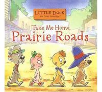 Little Dogs on the Prairie: Take Me Home, Prairie Roads CD (2000-08-19)