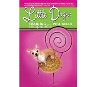 Little Dogs: Training Your Pint-Sized Companion