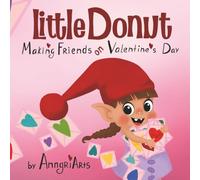 Little Donut: Making Friends on Valentine's Day: A Sweet Kids Book about Valentines, Kindness, and Friendship for Ages 3-5 (The Little Donut series)