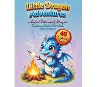 Little Dragon Adventures: A Super Cute Baby Dragon Coloring Book for Kids