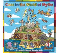 Little Dragon Coco in the World of Myths: A Fun Coloring Book for Kids featuring Friendly Gods, Brave Heroes, and Mythical Creatures - 30 Heartwarming Scenes
