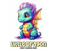 Little Dragon Coloring Book For Adults: Awesome Baby Dragon Illustrations for Stress & Anxiety Relief