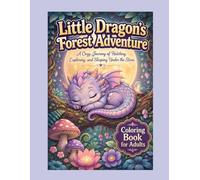 Little Dragon’s Forest Adventure: A Wholesome Adult Coloring Book: A Cozy Journey of Hatching, Exploring, and Sleeping Under the Stars