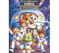 Little Dragon’s Space Colouring Book for Kids Ages 6-9: 70 Fun Anime-Style Outer Space Adventures with Rockets, Spaceships, Planets, Robots, Alien ... Dragon and Friends: Worlds of Adventure)
