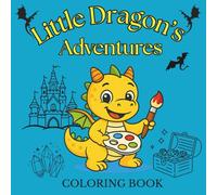 Little Dragon's Adventures - Coloring Book: Adorable baby dragons, castles, and magical scenes for Kids Boys & Girls |Gift for Toddlers | Preschool Kindergarten Activities