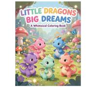 Little Dragons Big Dreams: A Whimiscal Coloring Book