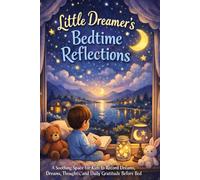 Little Dreamer's Bedtime Reflections: A Soothing Space for Kids to Record Dreams, Thoughts, and Daily Gratitude Before Bed