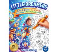 LITTLE DREAMERS: Color & Create: The Ultimate 3-in-1 Activity Book for Kids to Color, Cut, and Paste Their Way to Big Dreams-Featuring 50+ Themed Pages for Future Astronauts, Athletes, and Leaders
