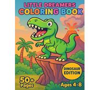 Little Dreamers Coloring Book: Dinosaur Edition: 50+ Fun Dinosaur & Prehistoric Creatures to Color - Ages 4-8